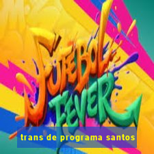 trans de programa santos